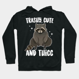 Trashy Cute And Thicc Raccoon Hoodie